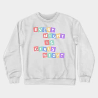 Every Night is Girls Night Crewneck Sweatshirt